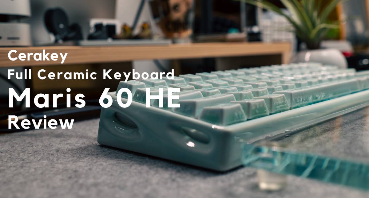 Cerakey Maris 60 HEレビュー｜セラミック筐体を採用した磁気式ゲーミングキーボード